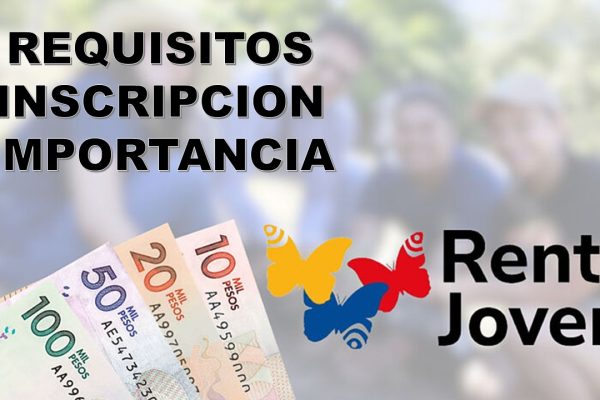 Renta Joven: Importancia y Requisitos para Inscripción